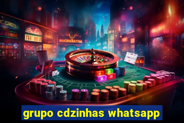 grupo cdzinhas whatsapp